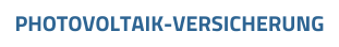 PHOTOVOLTAIK-VERSICHERUNG